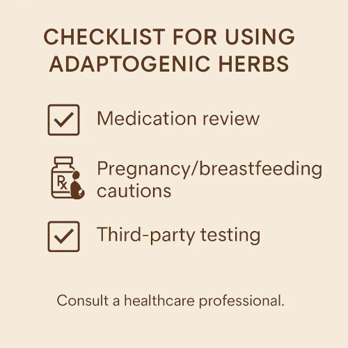 Checklist for using adaptogenic herbs: medication review, pregnancy/breastfeeding cautions, third-party testing.